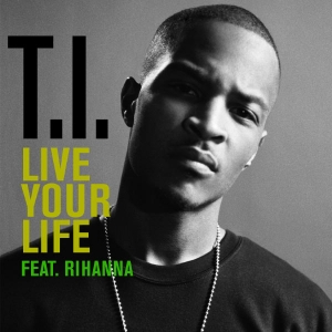 T.I. - Live Your Life (feat. Rihanna)