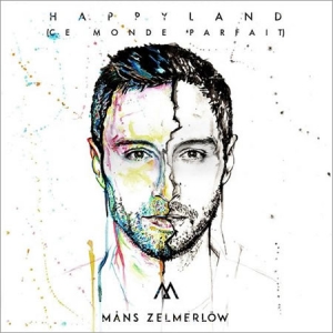 MANS ZELMERLOW - Happyland (Ce Monde Parfait)