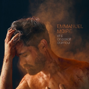 EMMANUEL MOIRE - Et Si On Parlait D'Amour