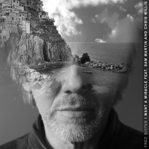 FRED RISTER - I Want A Miracle (feat. Sam Martin And Chris Willis)