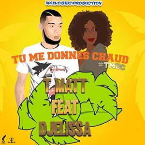 T MATT - Tu Me Donnes Chaud (feat. Djelissa)