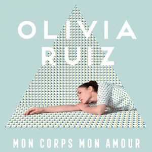 OLIVIA RUIZ - Mon Corps Mon Amour