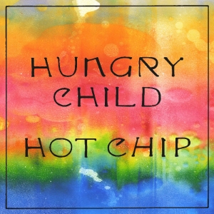 HOT CHIP - Hungry Child