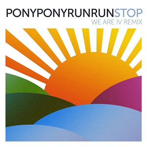PONY PONY RUN RUN - Stop (We Are I.V  Remix)