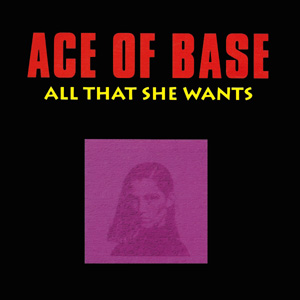 ACE OF BASE - All That She Wants
