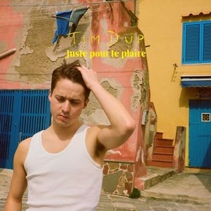 TIM DUP - Juste Pour Te Plaire