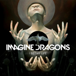 IMAGINE DRAGONS - I Bet My Life