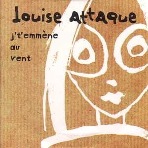 LOUISE ATTAQUE - J't'emmene Au Vent