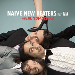 NAIVE NEW BEATERS - Heal Tomorrow (feat. Izia)