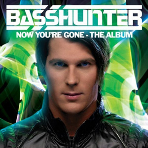 BASSHUNTER - Now You're Gone